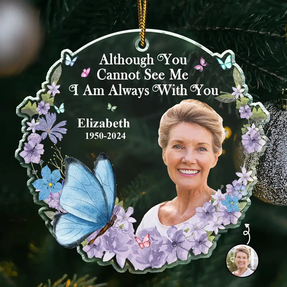 Custom Photo Although You Cannot See Me Memorial- Personalized Custom Shaped Acrylic Ornament