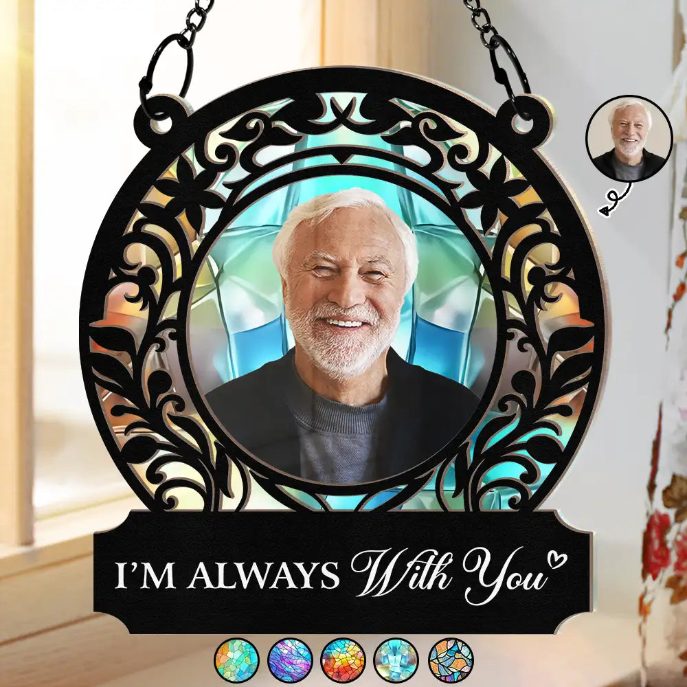 Custom Photo Memorial I'm Always With You - Personalized Window Hanging Suncatcher Ornament