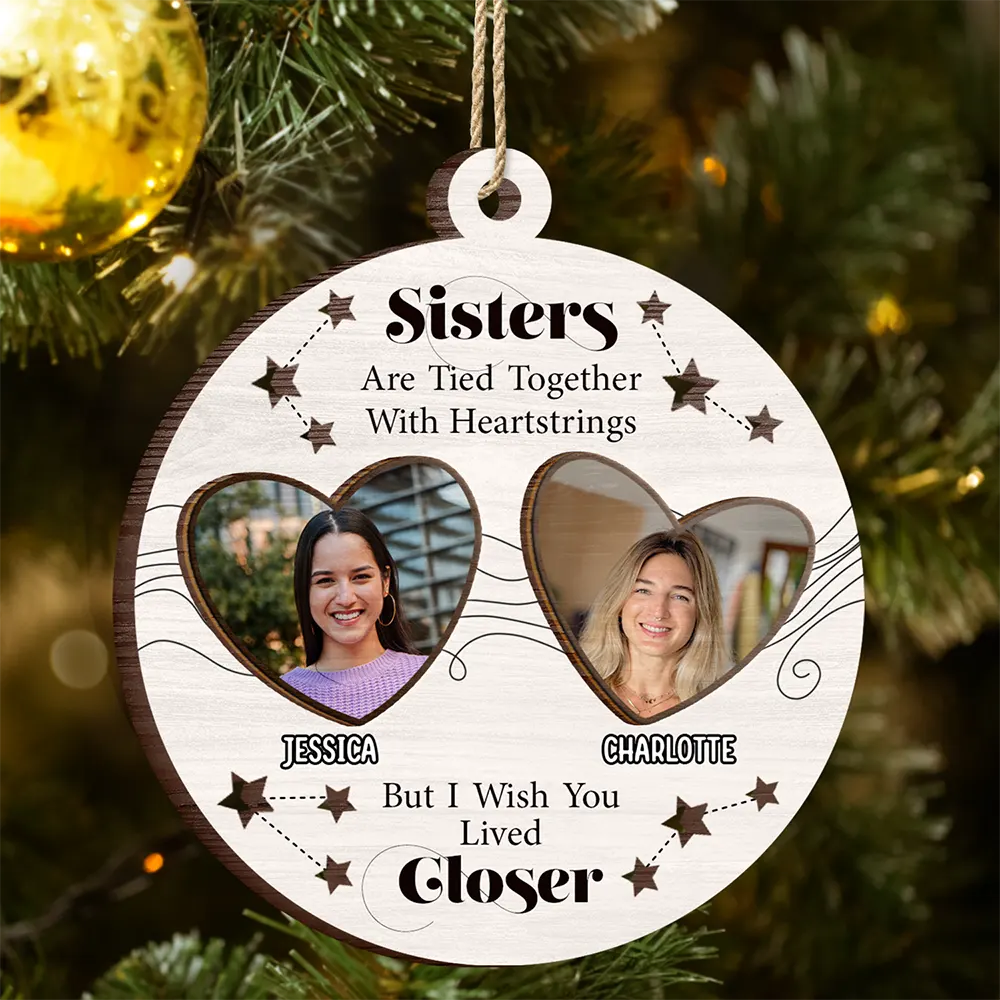 Custom Photo Sisters Heartstrings I Wish You Lived Closer - Personalized 2-Layered Wooden Ornament