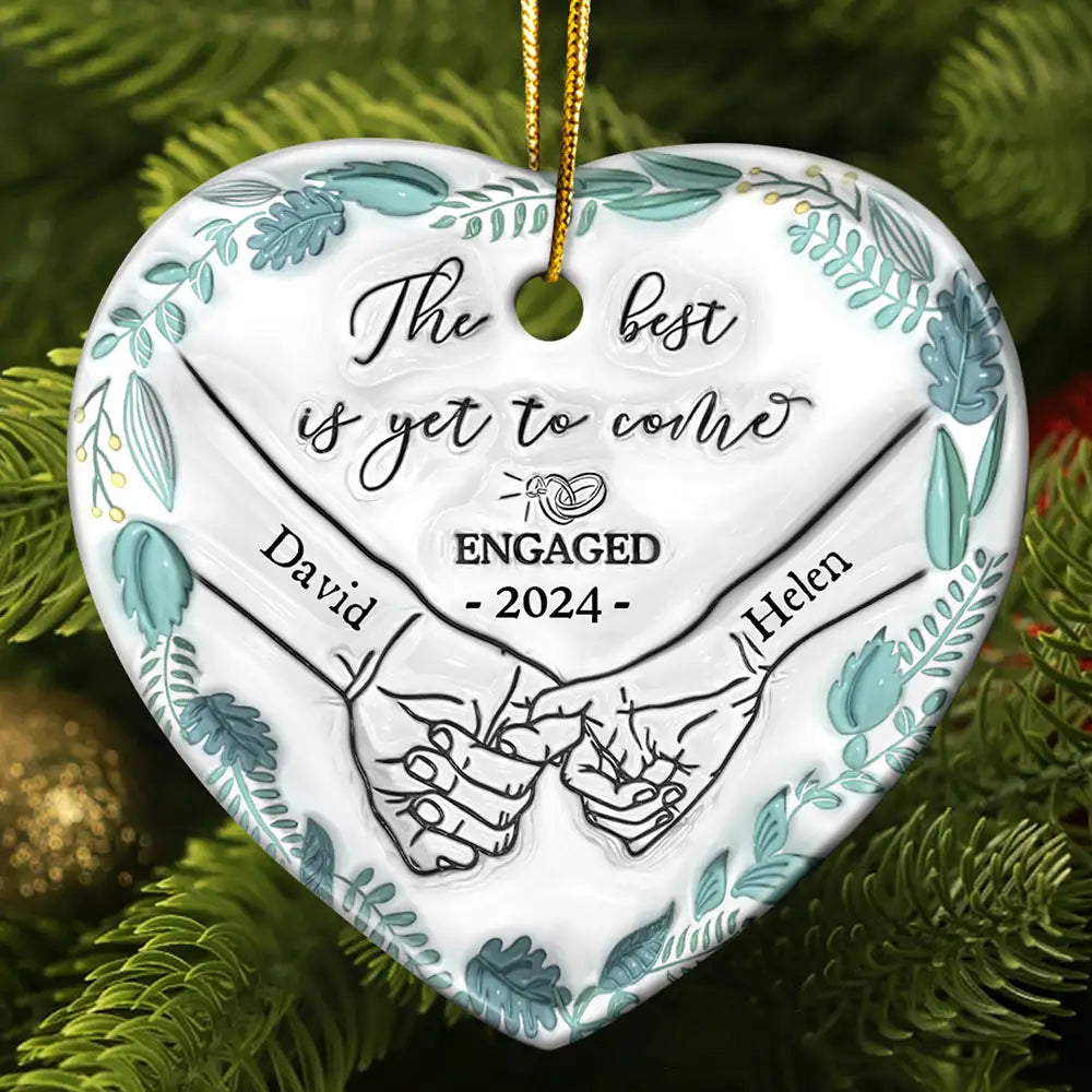 Engaged Couple Holding Hands The Best Is Yet To Come - 3D Inflated Effect Printed Ornament, Personalized Heart Ceramic Ornament